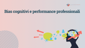 I bias cognitivi che limitano le performance professionali
